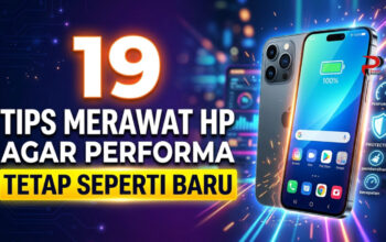 19 Tips Merawat HP Agar Performa Tetap Seperti Baru