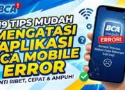 19 Tips Mudah Mengatasi Aplikasi BCA Mobile Error