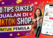 20 Tips Sukses Jualan di Tiktok Shop untuk Pemula