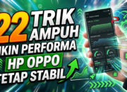 22 Trik Ampuh Bikin Performa HP OPPO Tetap Stabil