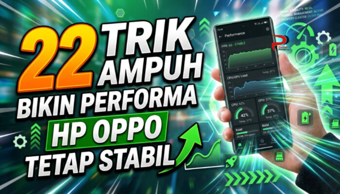 22 Trik Ampuh Bikin Performa HP OPPO Tetap Stabil
