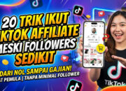 20 Trik Ikut TikTok Affiliate Meski Followers Sedikit