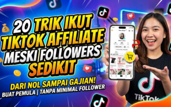 20 Trik Ikut TikTok Affiliate Meski Followers Sedikit