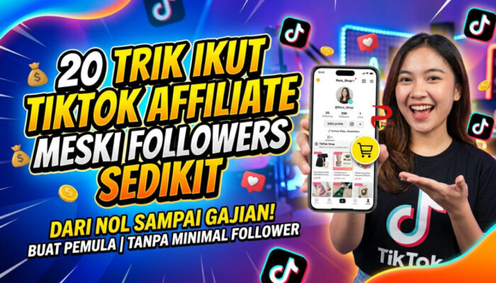 20 Trik Ikut TikTok Affiliate Meski Followers Sedikit
