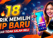 18 Trik Memilih HP Baru Agar Tidak Salah Beli