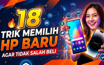 18 Trik Memilih HP Baru Agar Tidak Salah Beli