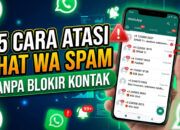 15 Cara Atasi Chat WA Spam Tanpa Blokir Kontak