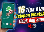 16 Tips Atasi Telepon WhatsApp Tidak Ada Suara