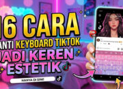 16 Cara Ganti Keyboard Tiktok Jadi Keren Estetik