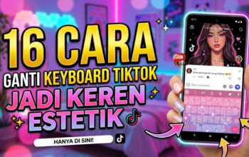 16 Cara Ganti Keyboard Tiktok Jadi Keren Estetik