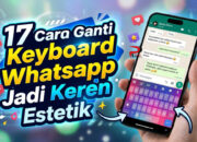 17 Cara Ganti Keyboard Whatsapp Jadi Keren Estetik