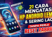 21 Cara Mengatasi HP Android Lemot dan Sering Lag Tanpa Perlu Reset Pabrik