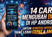 14 Cara Mengubah DNS di HP Android untuk Koneksi Internet yang Lebih Cepat dan Aman