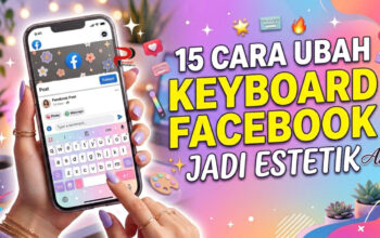 15 Cara Ubah Keyboard Facebook Jadi Estetik