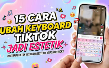 15 Cara Ubah Keyboard Tiktok Jadi Estetik